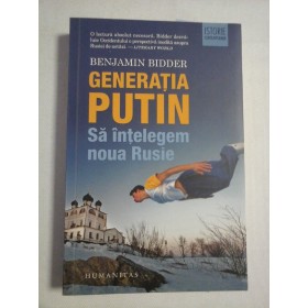  GENERATIA  PUTIN  Sa intelegem noua Rusie  -  Benjamin  BIDDER    